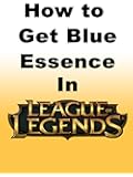 How to Get Blue Essence in League of Legends