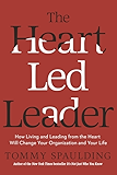 The Heart-Led Leader: How Living and Leading from the Heart Will Change Your Organization and Your Life