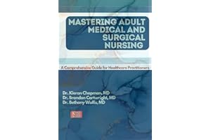 MASTERING ADULT MEDICAL AND SURGICAL NURSING : A Comprehensive Guide for Healthcare Practitioners
