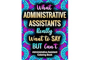 What Administrative Assistants Really Want To Say: Funny and Relatable Coloring Book Gift For Admin Assistants
