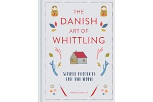 The Danish Art of Whittling: Simple Projects for the Home