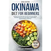 Okinawa Diet for Beginners: An Easy-to-Follow Guide with Delicious Recipes and a 30-Day Meal Plan for a Sustainable Lifestyle (Cookbook for Beginners and Beyond)