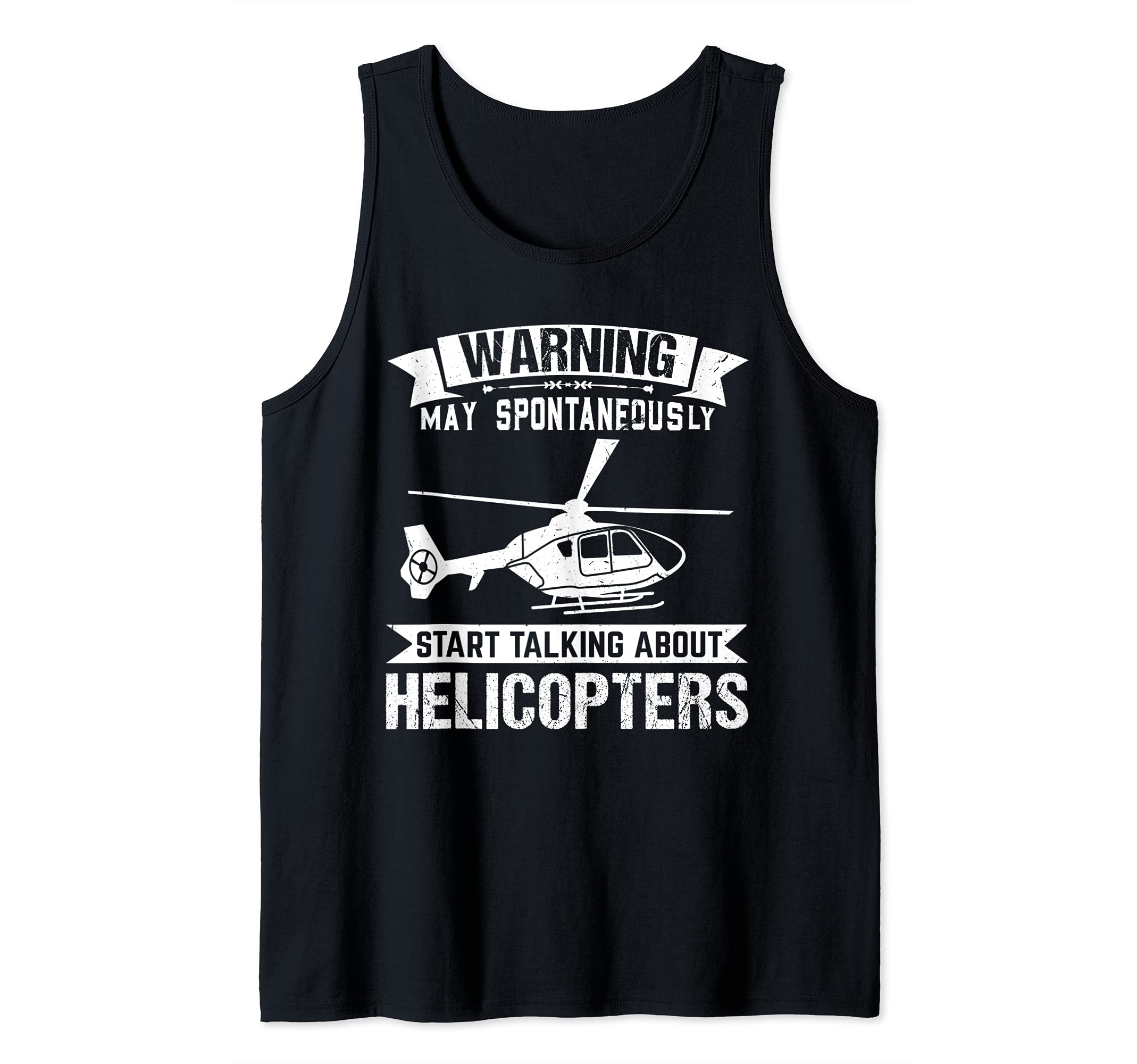 May start talking about Helicopters Helicopter Tank Top