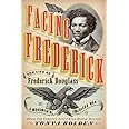 Facing Frederick: The Life of Frederick Douglass, a Monumental American Man
