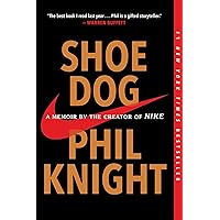 Shoe Dog: A Memoir by the Creator of Nike