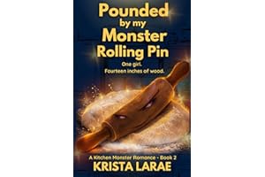 Pounded by my Monster Rolling Pin: One girl. Fourteen inches of wood.