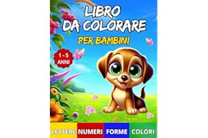 Libro da Colorare per Bambini: Colora e Impara Lettere, Numeri, Forme e Colori, con Guida alla Scrittura per Bambini in Età Prescolare (Italian Edition)