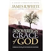 The Sovereign Grace of God: A Biblical Study of the Doctrines of Calvinism (Reformation Press Edition)