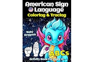 ASL Alphabet Baby Dragons Coloring And Tracing Activity Book For Ages 4+: American Sign Language Fingerspelling Skills, Color Beautiful Pictures, Practice Writing English Letters And Words