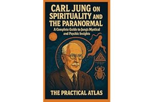 Carl Jung on Spirituality and the Paranormal: A Complete Guide to Jung's Mystical and Psychic Insights