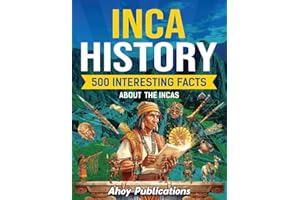 Inca History: 500 Interesting Facts About the Incas
