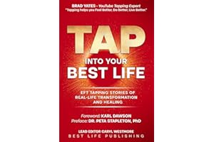 Tap into Your Best Life: EFT Tapping Stories of Real-Life Transformation and Healing. Weight Loss, Fibromyalgia, Lyme, PCOS, 
