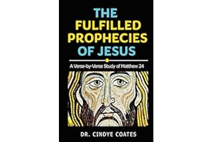The Fulfilled Prophecies of Jesus: A Verse-by-Verse Study of Matthew 24