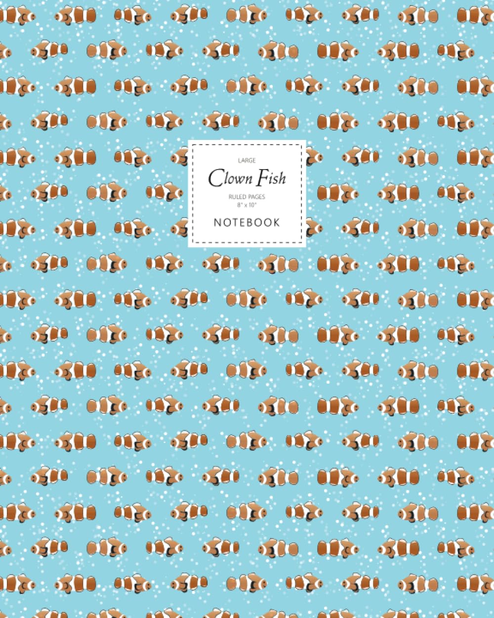 Clown Fish Notebook - Ruled Pages - 8x10 - Large: (Blue Edition) Fun fish notebook 192 ruled/lined pages (8x10 inches / 20.3x25.4 cm / Large Jotter)