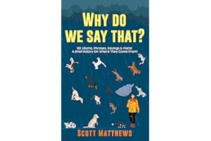 Why Do We Say That? 101 Idioms, Phrases, Sayings & Facts! A Brief History On Where They Come From!