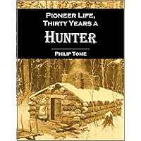 Pioneer life; or, Thirty Years a Hunter, Being Scenes and Adventures in the Life of Philip Tome (1854) book cover Pioneer life; or, Thirty Years a Hunter, Being Scenes and Adventures in the Life of Philip Tome (1854) book cover