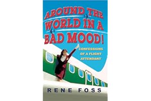 Around the World in a Bad Mood!: Confessions of a Flight Attendant