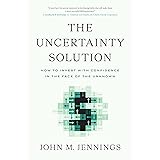 The Uncertainty Solution: How to Invest with Confidence in the Face of the Unknown