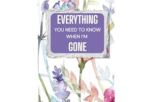 Everything You Need to Know When I'm Gone: End-of-Life Planner for Last Wishes, Funeral Arrangements, and Legacy Planning for Peace of Mind.
