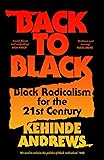 Back to Black: Black Radicalism for the 21st Century