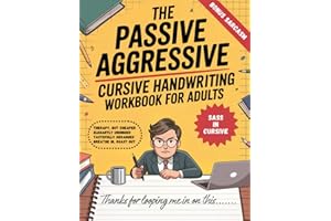 The Passive Aggressive Cursive Handwriting Workbook for Adults: 30 Days to Better Penmanship and Sharper Comebacks. Practice Calligraphy and Cursive Through Simple Tracing