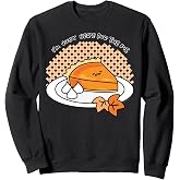 Gudetama "I'm Here for the Pie" Thanksgiving Sweatshirt Sweatshirt