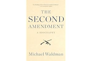 The Second Amendment: A Biography