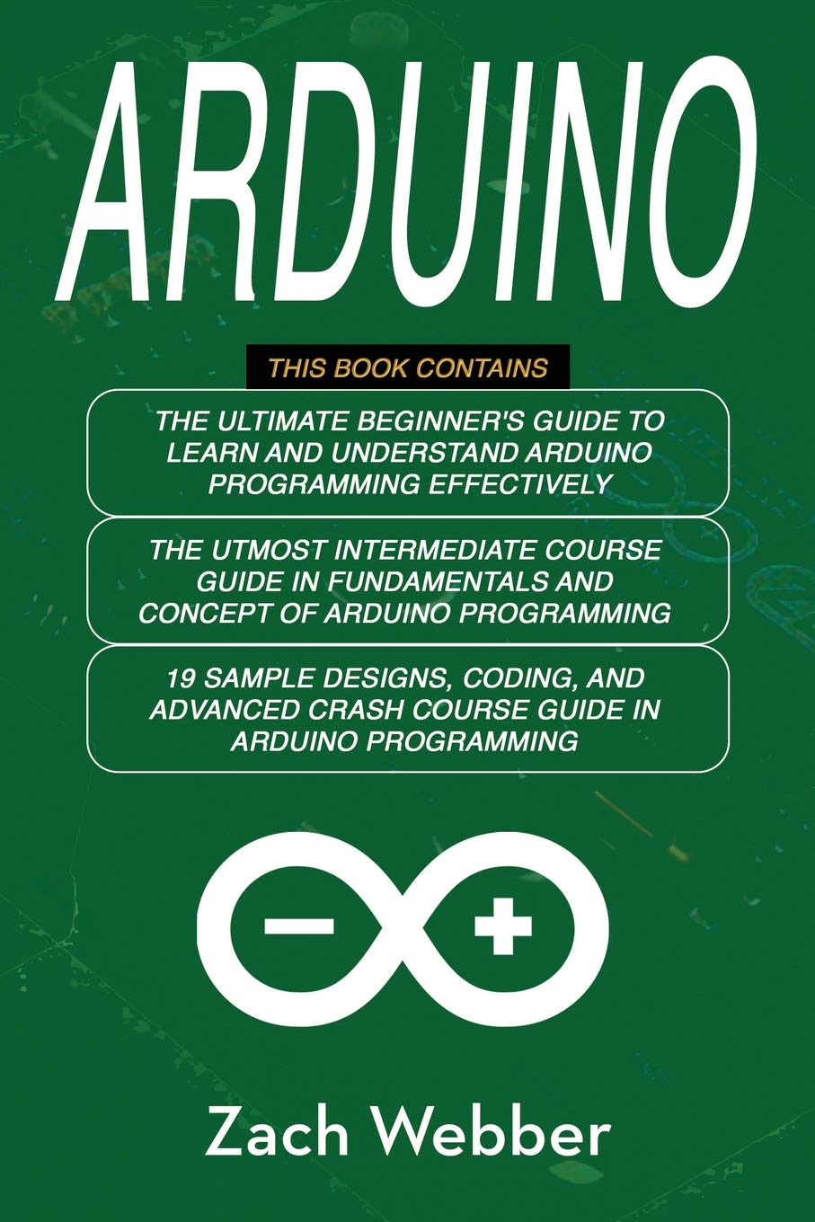 Arduino The Complete 3 Books In 1 For Beginners Intermediate And 19 Sample Designs And Codings And Advance Crash Guide In Arduino Programming Webber Zach 9781730847844 Amazon Com Books
