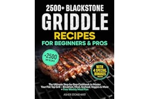 2500+ BLACKSTONE GRIDDLE RECIPES FOR BEGINNERS & PROS: The Ultimate Step-by-Step Cookbook to Master Your Flat Top Grill – Breakfast, Meat, Seafood, Veggies & More + Free Weekly Meal Plan