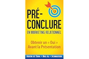 Pré-Conclure en Marketing Relationnel: Obtenir un « Oui » Avant la Présentation (French Edition)