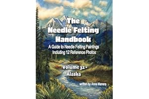 The Needle Felting Handbook Volume 32 Alaska