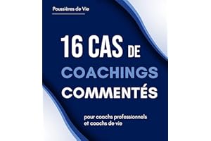 16 Cas de Coachings Commentés : pour coachs professionnels et coachs de vie (French Edition)