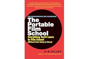 The Portable Film School: Everything You'd Learn in Film School (Without Ever Going to Class)