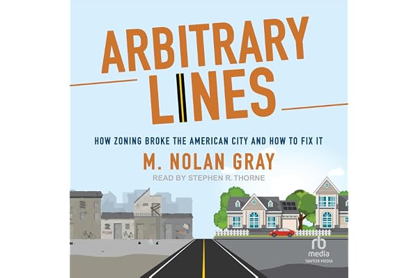 Arbitrary Lines: How Zoning Broke the American City and How to Fix It