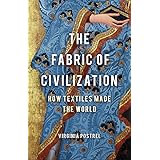 The Fabric of Civilization: How Textiles Made the World