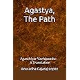 Agastya, The Path: Agasthiyar Vazhipaadu: A Translation (Agasthiyar Vazhipaadu Series)