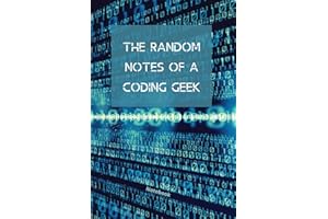The Random Notes Of A Coding Geek: Notebook for Programmers and Code professionals