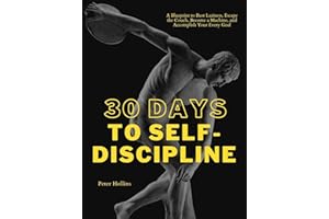 30 Days to Self-Discipline: A Blueprint to Bust Laziness, Escape the Couch, Become a Machine, and Accomplish Your Every Goal 