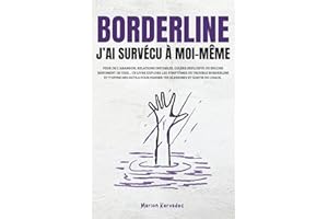 BORDERLINE J'AI SURVÉCU À MOI-MÊME: Apprendre à gérer le trouble borderline pour mieux vivre au quotidien : Méthodes et strat