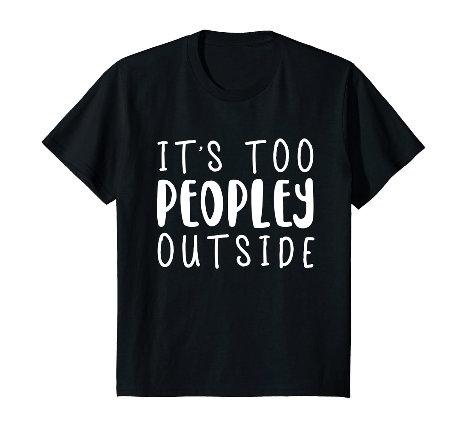 Its Too Peopley Outside T Shirt Teehay