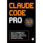 Claude Code Pro (2026 Edition): Learn to leverage AI to build more effectively, debug faster, expand your programming capability and revolutionise your development workflow (AI Coding)