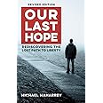 Our Last Hope: Rediscovering the lost path to liberty