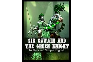 Sir Gawain and the Green Knight In Plain and Simple English: A Modern Translation and the Original Version