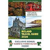 Ireland Travel Guide: Discover the Secrets, Natural Treasures, and Traditional Foods of Ireland’s Heritage | Audio & Video Explanation Included with Travel Itineraries and Over 50 Local Contacts