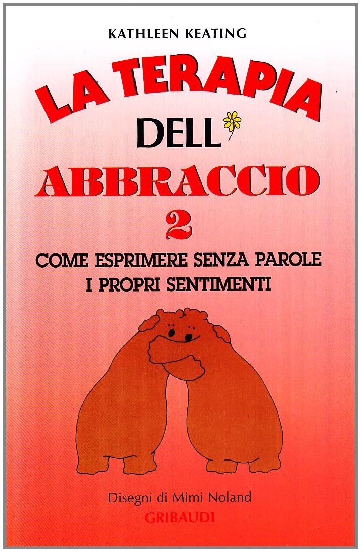 La Terapia Dell Abbraccio Vol 2 Come Esprimere Senza Parole I Propri Sentimenti Amazon Com Books