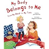 My Body Belongs to Me from My Head to My Toes (The Safe Child, Happy Parent Series)