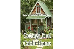 Cottage And Cabin Home: Ideas For Cozy Cottage And Cabin House: A Home Design Book