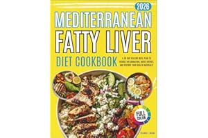 Mediterranean Fatty Liver Diet Cookbook 2026: A 30-Day Healing Meal Plan to Reduce Inflammation, Boost Energy, and Restore Yo