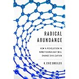 Radical Abundance: How a Revolution in Nanotechnology Will Change Civilization