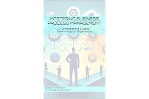 Mastering Business Process Management: A Comprehensive Guide to Streamlining Your Organization